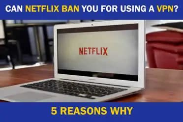 will i get banned from netflix for using a vpn